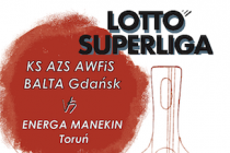 Lotto Superliga tenisa stołowego – KS AZS AWFiS BALTA Gdańsk – Energa MANEKIN Toruń – 10 kwietnia 2022 r. godz. 16.00 Hala AWFiS Gdańsk; ćwiećfinałowy mecz Play OFF o drużynowe mistrzostw Polski