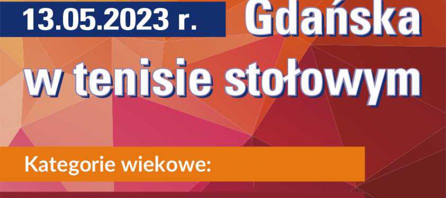 Otwarte Mistrzostwa Gdańska -kategorie : żak, żaczka, młodzik, młodziczka oraz Amatorzy i Weterani (kat. „-45”, (+45), „+60) – 13 maja 2023 r. godz. 11.45 i 15.45; Hala MRKS Gdańsk ul. Meissnera 1