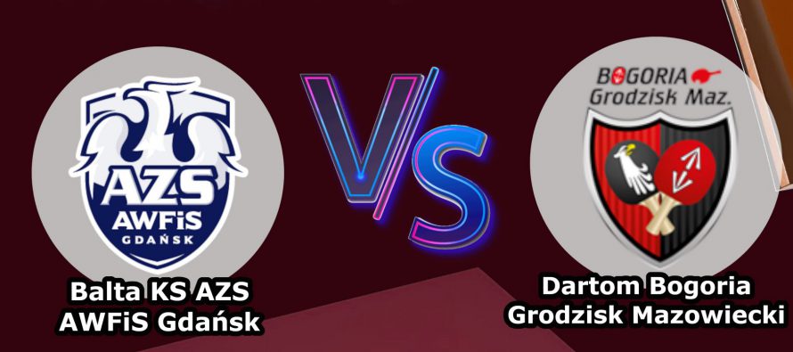 Lotto Superliga tenisa stołowego BALTA KS AZS AWFiS Gdańsk – kontra Bogoria Grodzisk Mazowiecki – 17 listopada (piątek) 2023 r. godz. 18.00